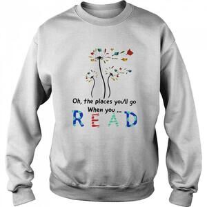 Flower Oh The Places Youll Go When You Read Sweatshirt